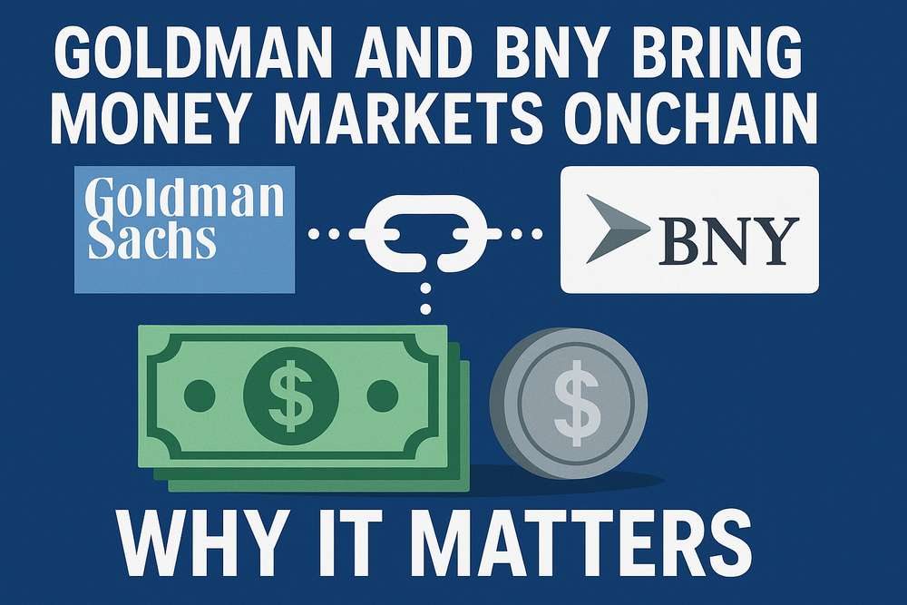 Goldman and BNY Bring Money Markets Onchain: Why It Matters