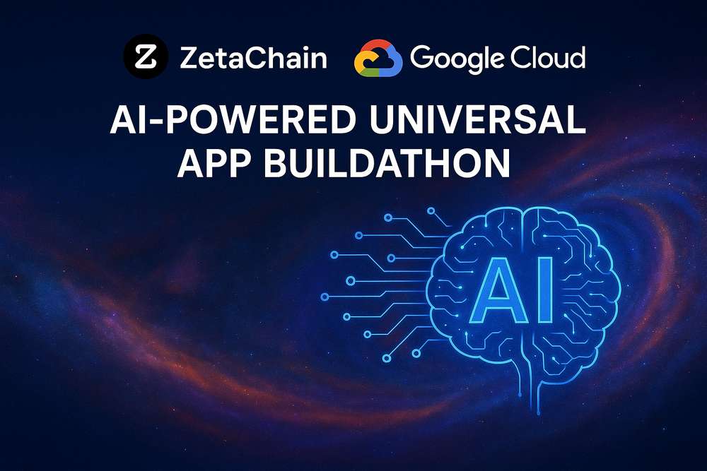 ZetaChain and Google Cloud Launch AI-Powered Universal App Buildathon