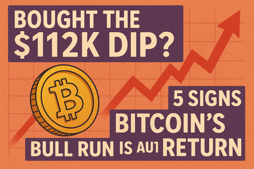 Bought the $112K Dip? 5 Signs Bitcoin’s Bull Run Is About to Return